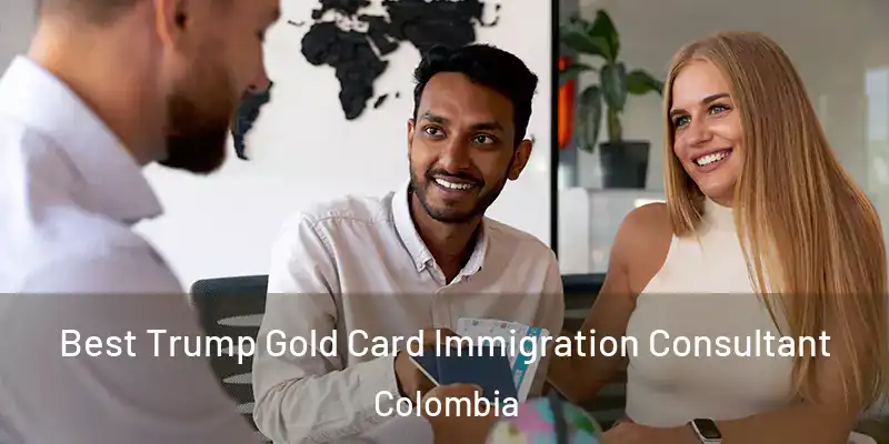 Best Trump Gold Card Immigration Consultant Colombia