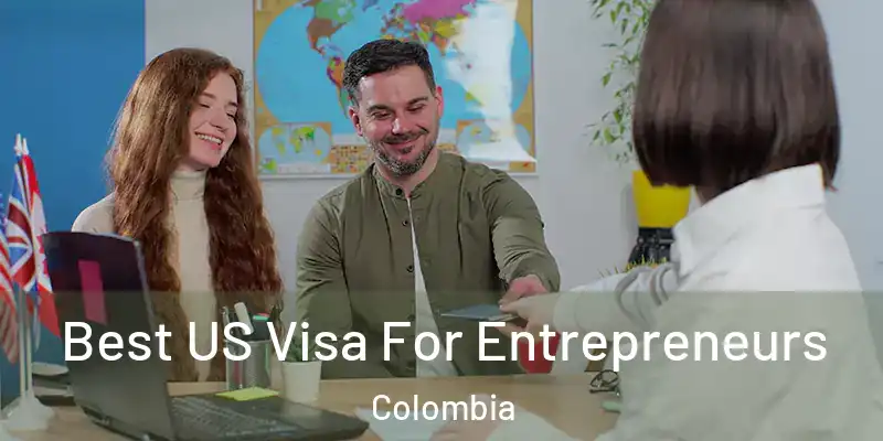 Best US Visa For Entrepreneurs Colombia