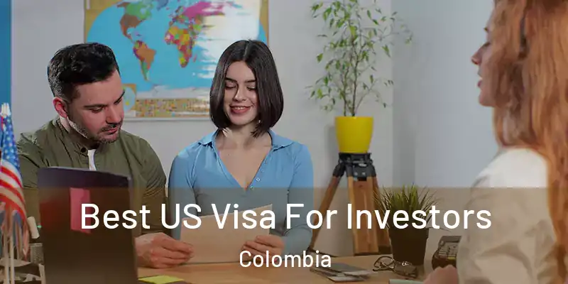  Best US Visa For Investors Colombia