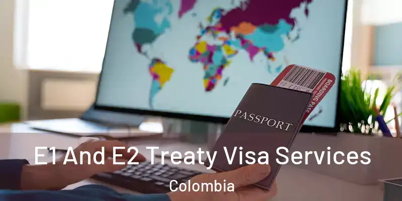 E1 And E2 Treaty Visa Services Colombia