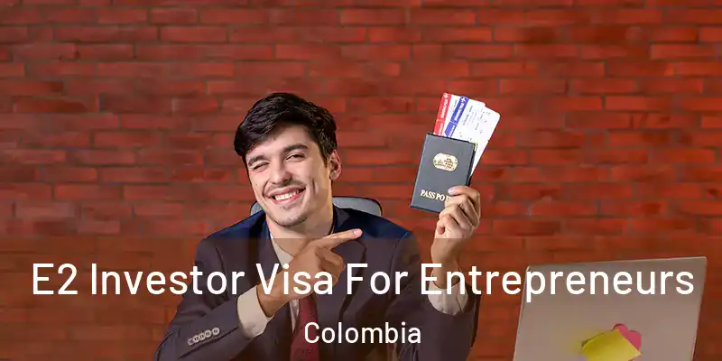  E2 Investor Visa For Entrepreneurs Colombia
