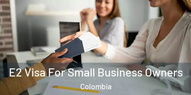 E2 Visa For Small Business Owners Colombia