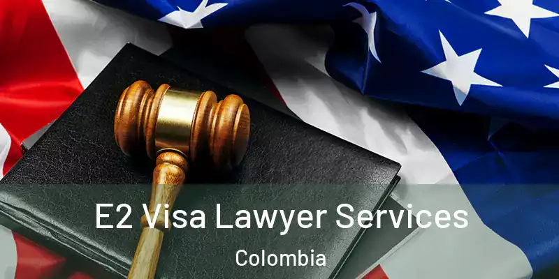 E2 Visa Lawyer Services Colombia
