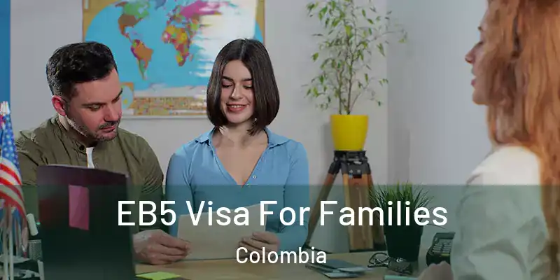 EB5 Visa For Families Colombia