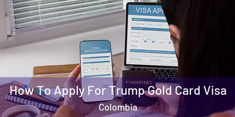  How To Apply For Trump Gold Card Visa Colombia