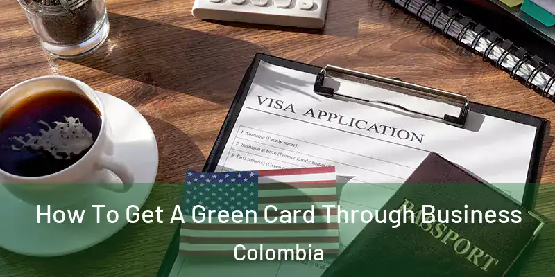 How To Get A Green Card Through Business Colombia