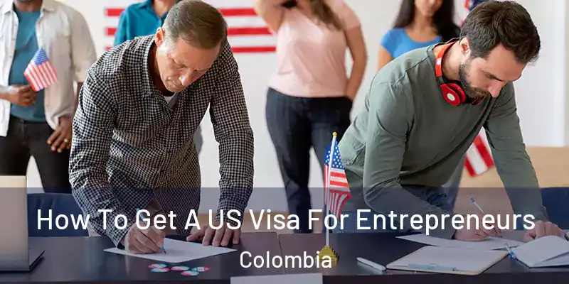  How To Get A US Visa For Entrepreneurs Colombia