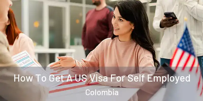 How To Get A US Visa For Self Employed Colombia