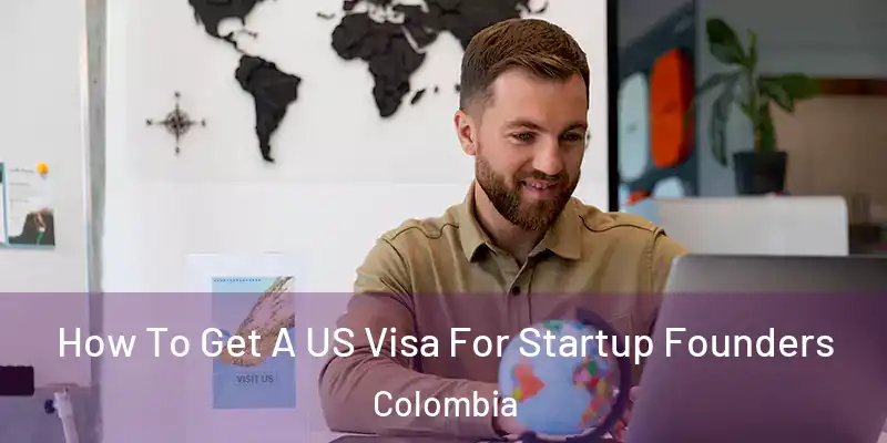 How To Get A US Visa For Startup Founders Colombia