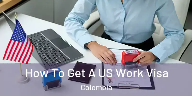How To Get A US Work Visa Colombia