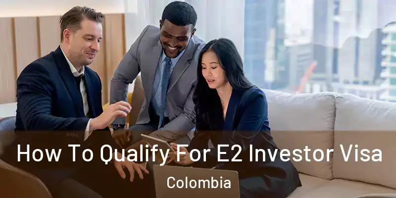 How To Qualify For E2 Investor Visa Colombia
