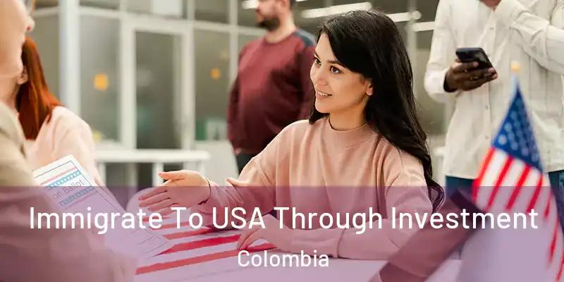  Immigrate To USA Through Investment Colombia
