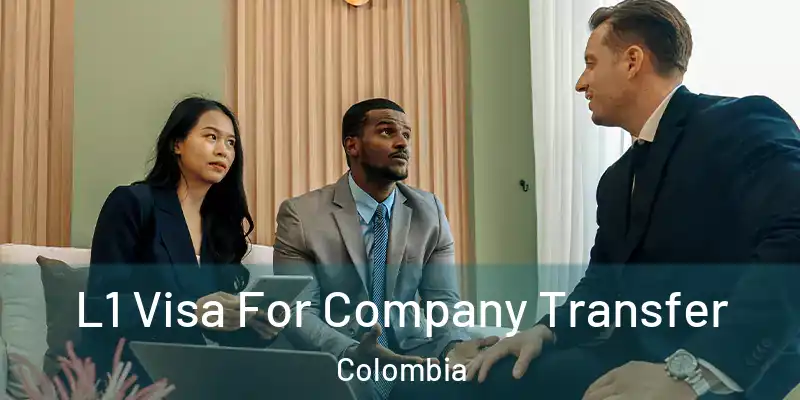  L1 Visa For Company Transfer Colombia