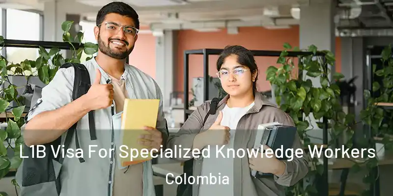 L1B Visa For Specialized Knowledge Workers Colombia