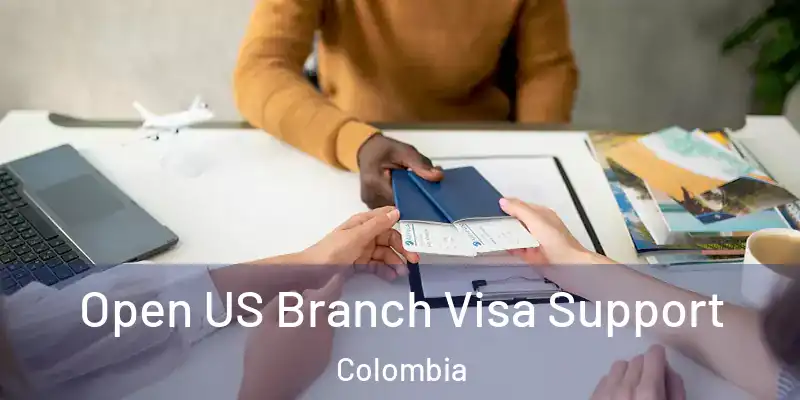 Open US Branch Visa Support Colombia