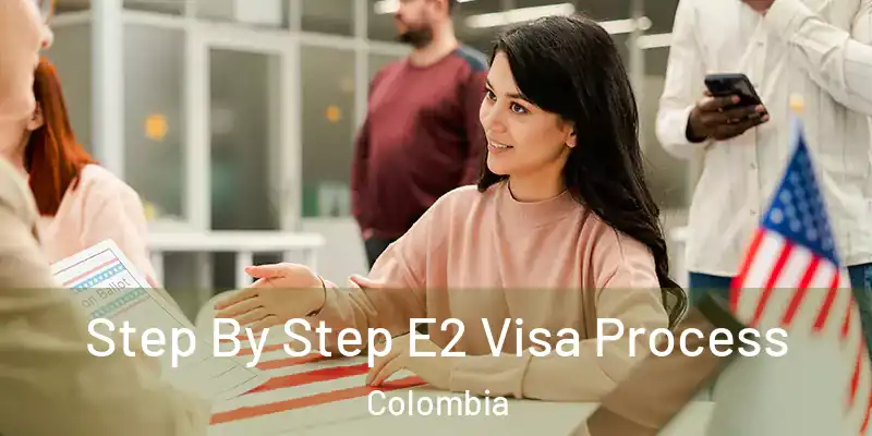  Step By Step E2 Visa Process Colombia