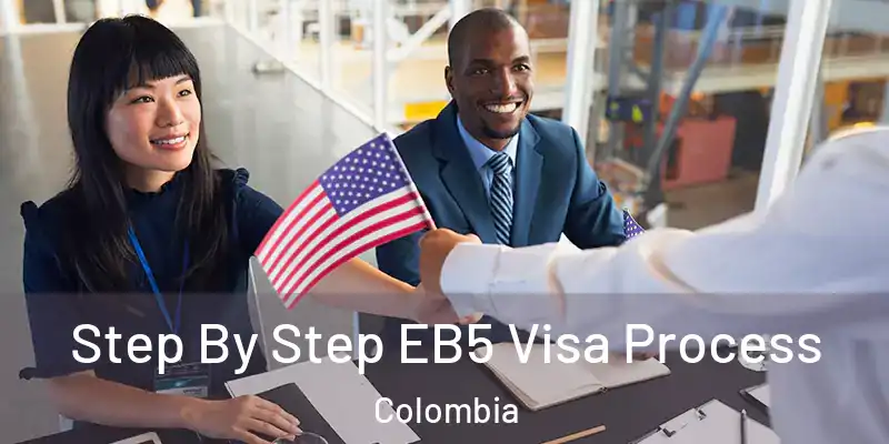 Step By Step EB5 Visa Process Colombia