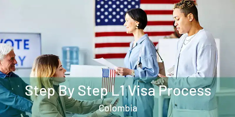  Step By Step L1 Visa Process Colombia