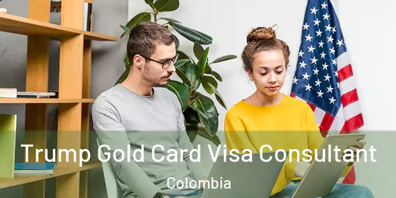 Trump Gold Card Visa Consultant Colombia