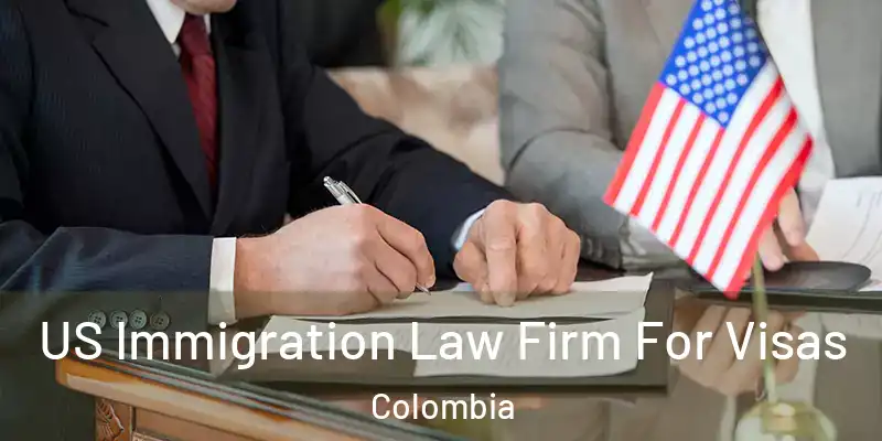  US Immigration Law Firm For Visas Colombia