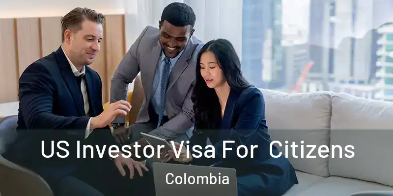  US Investor Visa For Citizens Colombia