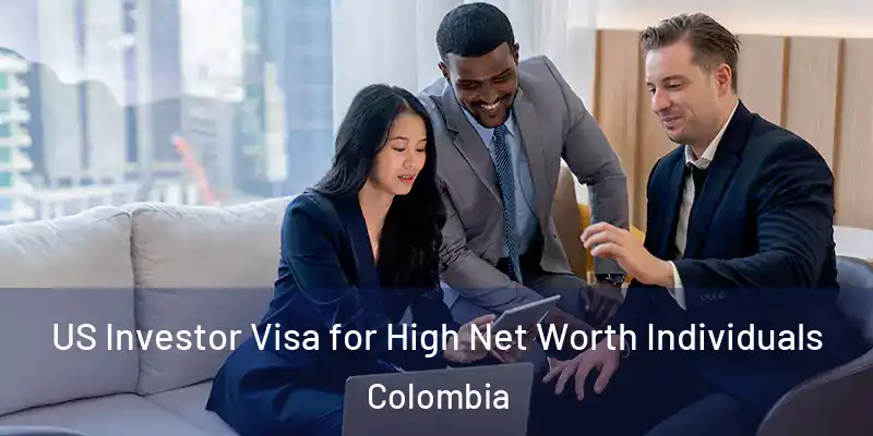 US Investor Visa for High Net Worth Individuals Colombia