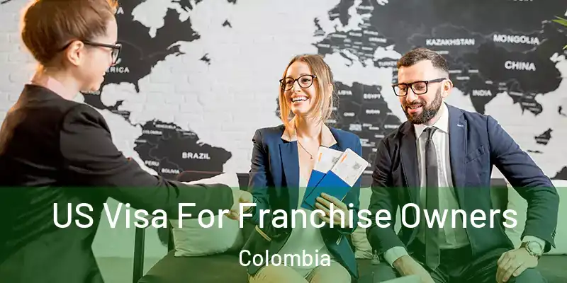 US Visa For Franchise Owners Colombia