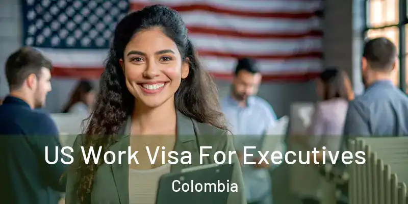  US Work Visa For Executives Colombia