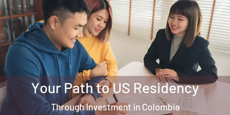 Your Path to US Residency Through Investment in Colombia